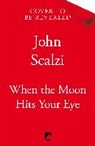 John Scalzi - When the Moon Hits Your Eye