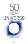 Joanne Baker - 50 cosas que hay que saber sobre el universo