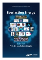 Joachim Knebel, Walter Tromm, Thomas Wetzel - Everlasting Energy - In Memoriam Prof. Dr.-Ing. Robert Stieglitz
