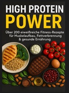 Klara Jansen, Klara  Jansen, Klara Jansen - High Protein Power: Über 200 eiweißreiche Fitness-Rezepte für Muskelaufbau, Fettverbrennung & gesunde Ernährung