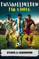 Maximilian Weber, Maximilian Weber - Fußballhelden für Kinder | Erfolgsgeschichten von Fußballstars & Legenden (Ronaldo, Messi, Mbappé & Co.)