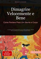Bendis Saage, Bendis A. I. Saage - Italiano - Dimagrire Velocemente e Bene: Come Perdere Peso con Mente e Corpo