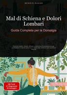Bendis Saage, Bendis A. I. Saage - Italiano - Mal di Schiena e Dolori Lombari: Guida Completa per la Dorsalgia