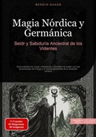 Bendis Saage, Bendis A. I. Saage - Español - Magia Nórdica y Germánica: Seidr y Sabiduría Ancestral de los Videntes