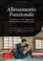 Bendis Saage, Bendis A. I. Saage - Italiano - Allenamento Funzionale: Trasforma il Tuo Corpo con l'Allenamento a Corpo Libero