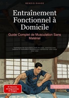 Bendis Saage, Bendis A. I. Saage - Français - Entraînement Fonctionnel à Domicile: Guide Complet de Musculation Sans Matériel