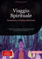 Bendis Saage, Bendis A. I. Saage - Italiano - Viaggio Spirituale: Esoterismo e Pratica dell'Anima