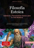 Bendis Saage, Bendis A. I. Saage - Español - Filosofía Estoica: Sabiduría y Pensamiento Estoico para la Vida Moderna