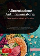 Bendis Saage, Bendis A. I. Saage - Italiano - Alimentazione Antinfiammatoria: Dieta Alcalina e Cucina Curativa