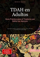 Bendis Saage, Bendis A. I. Saage - Español - TDAH en Adultos: Guía Práctica para el Trastorno por Déficit de Atención