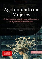 Bendis Saage, Bendis A. I. Saage - Español - Agotamiento en Mujeres: Guía Práctica para Superar el Burnout y el Agotamiento en Mamás