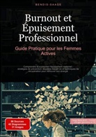Bendis Saage, Bendis A. I. Saage - Français - Burnout et Épuisement Professionnel: Guide Pratique pour les Femmes Actives