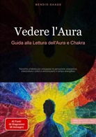 Bendis Saage, Bendis A. I. Saage - Italiano - Vedere l'Aura: Guida alla Lettura dell'Aura e Chakra