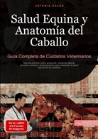Artemis Saage, Saage Media Gmbh - Español - Salud Equina y Anatomía del Caballo: Guía Completa de Cuidados Veterinarios
