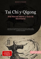 Bendis Saage, Bendis A. I. Saage - Español - Tai Chi y Qigong: Arte Marcial Interno y Guía de Movimiento