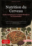 Bendis Saage, Bendis A. I. Saage - Français - Nutrition du Cerveau : Guide Complet pour la Santé Mentale et la Concentration