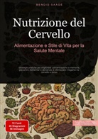 Bendis Saage, Bendis A. I. Saage - Italiano - Nutrizione del Cervello: Alimentazione e Stile di Vita per la Salute Mentale