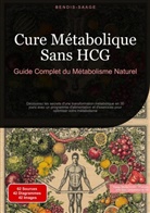 Bendis Saage, Bendis A. I. Saage - Français - Cure Métabolique Sans HCG: Guide Complet du Métabolisme Naturel