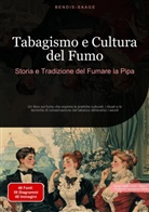 Bendis Saage, Bendis A. I. Saage - Italiano - Tabagismo e Cultura del Fumo: Storia e Tradizione del Fumare la Pipa