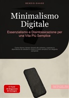 Bendis Saage, Bendis A. I. Saage - Italiano - Minimalismo Digitale: Essenzialismo e Disintossicazione per una Vita Più Semplice