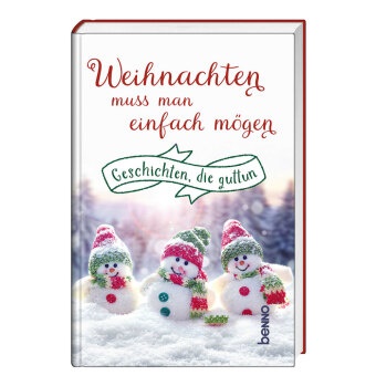Weihnachten muss man einfach mögen - Geschichten, die guttun
