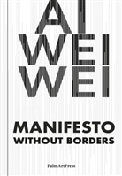 Ai Weiwei, Ai Weiwei - Manifesto Without Borders