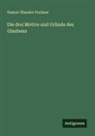 Gustav Theodor Fechner - Die drei Motive und Gründe des Glaubens