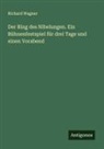 Richard Wagner - Der Ring des Nibelungen. Ein Bühnenfestspiel für drei Tage und einen Vorabend