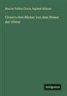 Marcus Tullius Cicero, Raphael Kühner - Cicero's drei Bücher von dem Wesen der Götter