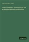 Johann Gottlieb Fichte - Lichtstrahlen aus seinen Werken und Briefen nebst einem Lebensabriss