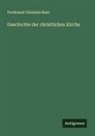 Ferdinand Christian Baur - Geschichte der christlichen Kirche