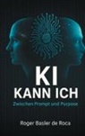 Roger Basler de Roca - KI Kann ich: Zwischen Prompt und Purpose