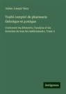 Julien-Joseph Virey - Traité complet de pharmacie théorique et pratique