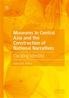 Katarzyna Jarosz - Museums in Central Asia and the Construction of National Narratives