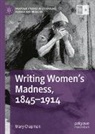 Mary Chapman - Writing Women's Madness, 1845-1914
