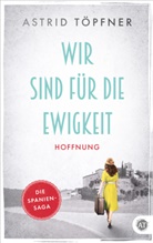 Astrid Töpfner, Astrid Töpfner, Astrid Töpfner - Wir sind für die Ewigkeit