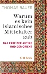 Thomas Bauer - Warum es kein islamisches Mittelalter gab