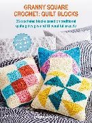 Strutt Laura - Granny Square Crochet: Quilt Blocks - 36 Crocheted Blocks Based on Traditional Quilting Designs and 10 Beautiful Projects