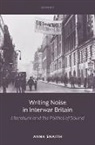 Anna (Professor of Twentieth-Century Liter Snaith, Snaith Anna - Writing Noise in Interwar Britain