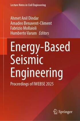 Amadeo Benavent-Climent, Ahmet Anil Dindar, Fabrizio Mollaioli, Fabrizio Mollaioli et al, Humberto Varum - Energy-Based Seismic Engineering - Proceedings of IWEBSE 2025