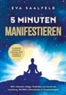 Eva Saalfeld - 5-Minuten-Manifestieren: 100+ wirksame Alltags-Techniken zum Gesetz der Anziehung