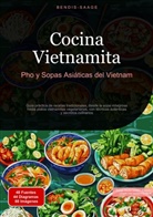 Bendis Saage, Bendis A. I. Saage - Español - Cocina Vietnamita: Pho y Sopas Asiáticas del Vietnam