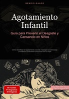Bendis Saage, Bendis A. I. Saage - Español - Agotamiento Infantil: Guía para Prevenir el Desgaste y Cansancio en Niños
