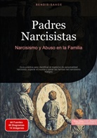 Bendis Saage, Bendis A. I. Saage - Español - Padres Narcisistas: Narcisismo y Abuso en la Familia