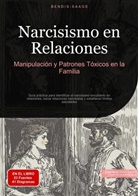 Bendis Saage, Bendis A. I. Saage - Español - Narcisismo en Relaciones: Manipulación y Patrones Tóxicos en la Familia