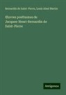 Louis Aimé Martin, Bernardin de Saint-Pierre - ¿uvres posthumes de Jacques-Henri-Bernardin de Saint-Pierre