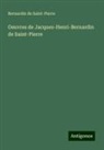 Bernardin de Saint-Pierre - Oeuvres de Jacques-Henri-Bernardin de Saint-Pierre