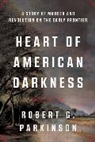 Robert G Parkinson, Parkinson Robert G. - Heart of American Darkness