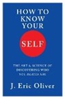 Eric J Oliver, J Eric Oliver, Oliver J. Eric - How To Know Your Self