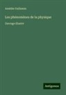 Amédée Guillemin - Les phénomènes de la physique